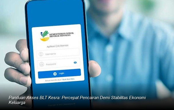 Panduan Akses BLT Kesra: Percepat Pencairan Demi Stabilitas Ekonomi Keluarga