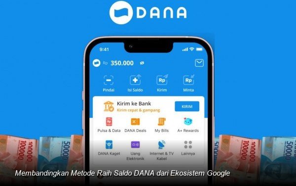 Membandingkan Metode Raih Saldo DANA dari Ekosistem Google