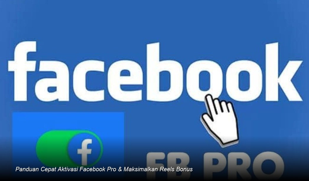 Panduan Cepat Aktivasi Facebook Pro & Maksimalkan Reels Bonus