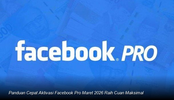 Panduan Cepat Aktivasi Facebook Pro Maret 2026 Raih Cuan Maksimal