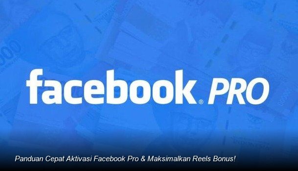 Panduan Cepat Aktivasi Facebook Pro & Maksimalkan Reels Bonus!