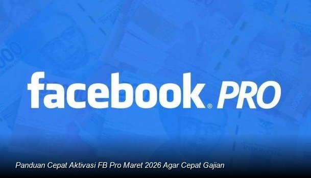 Panduan Cepat Aktivasi FB Pro Maret 2026 Agar Cepat Gajian