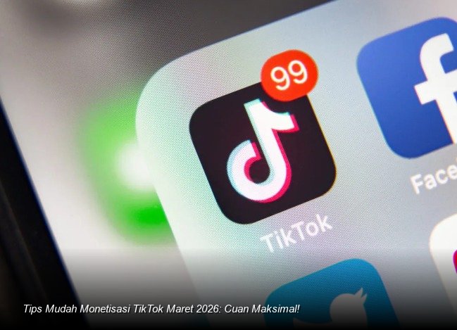 Tips Mudah Monetisasi TikTok Maret 2026: Cuan Maksimal!