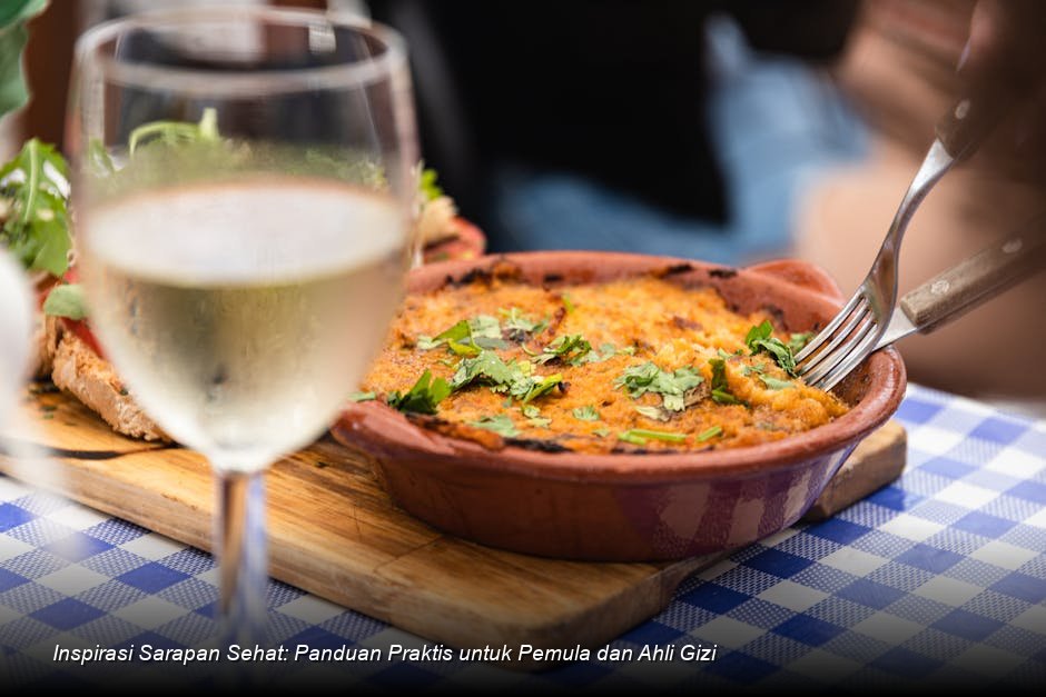 Inspirasi Sarapan Sehat: Panduan Praktis untuk Pemula dan Ahli Gizi